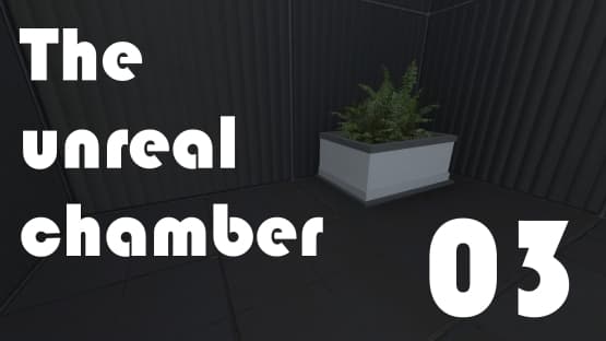 UNREAL CHAMBER 03
