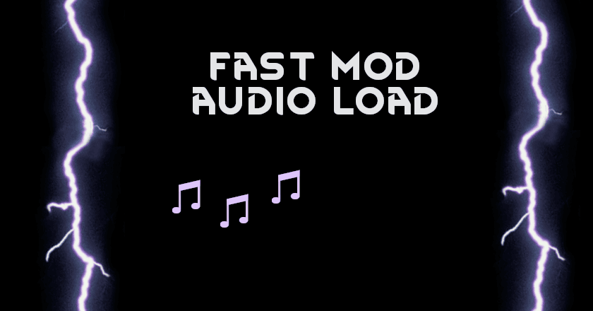 Fast Mod Audio Load