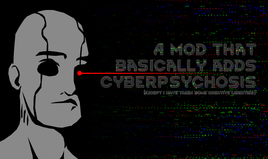 A mod that basically adds Cyberpsychosis