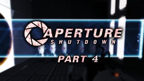 Aperture Shutdown Part 4