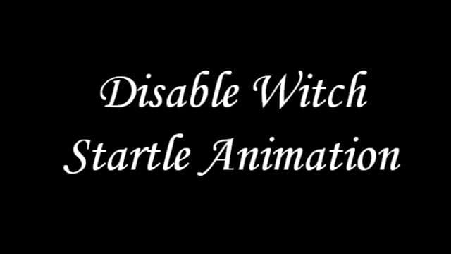 Disable Witch Startle Animation