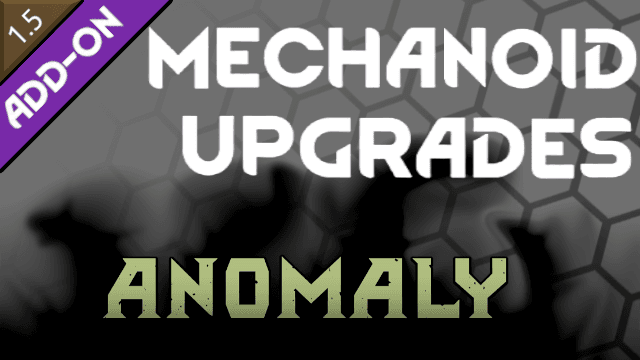 Mechanoid Upgrades - Anomaly