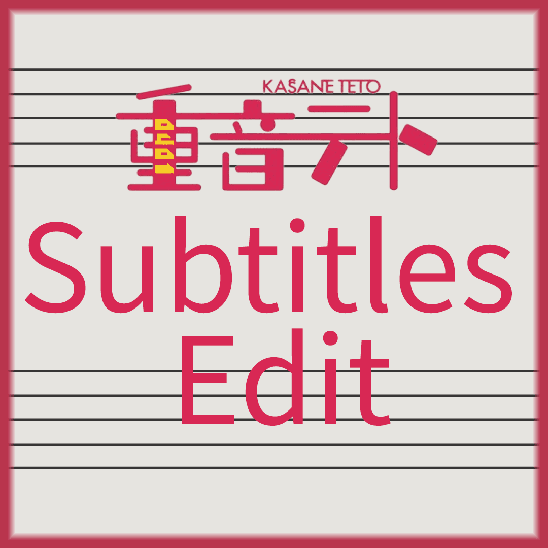 Kasane Teto Subtitles Edit