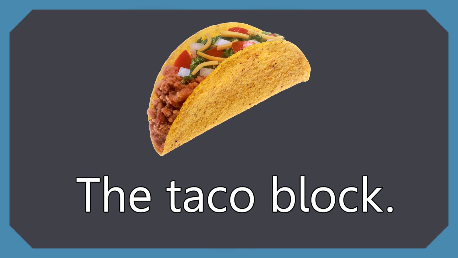 Taco block