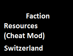 Faction Resources Switzerland (Cheat Mod)
